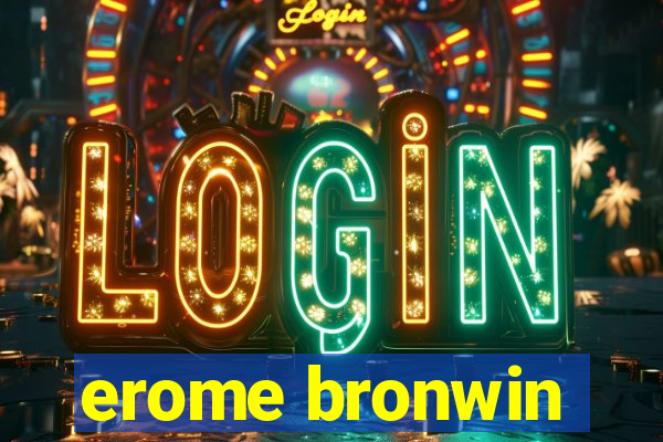 erome bronwin